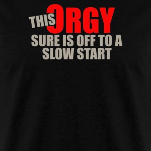 this-orgy-sure-is-off-to-a-slow-start-men-s-t-shirt.jpg